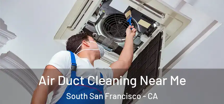 Air Duct Cleaning Near Me South San Francisco - CA