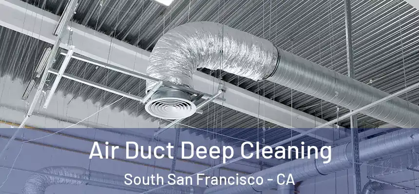 Air Duct Deep Cleaning South San Francisco - CA