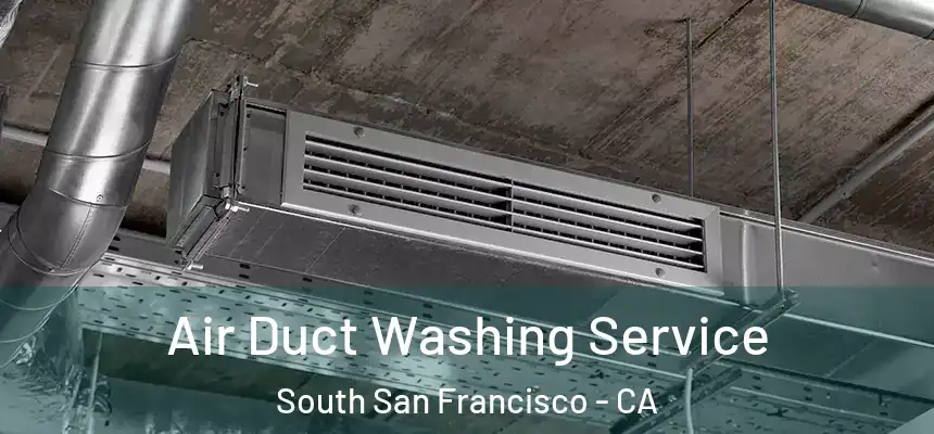 Air Duct Washing Service South San Francisco - CA