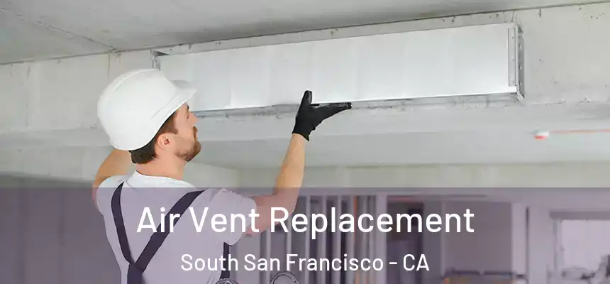 Air Vent Replacement South San Francisco - CA