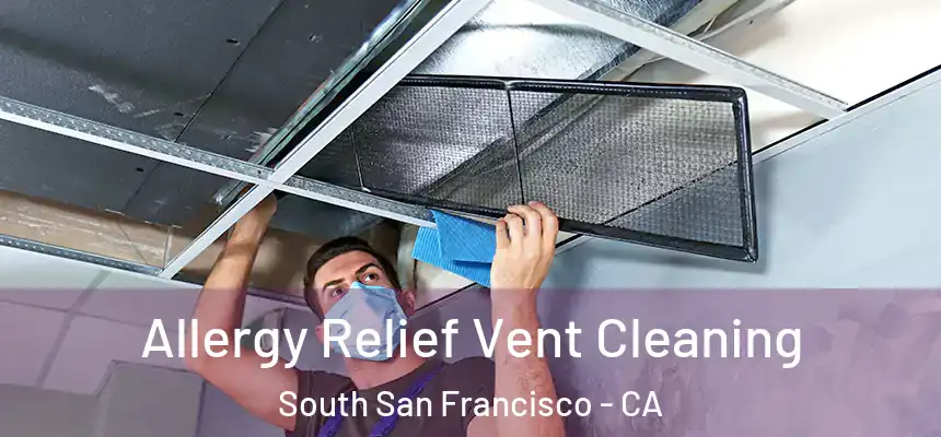 Allergy Relief Vent Cleaning South San Francisco - CA