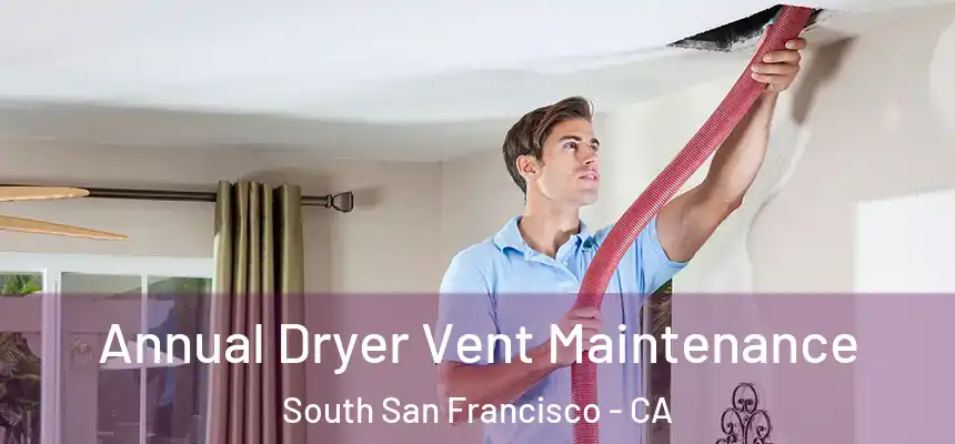 Annual Dryer Vent Maintenance South San Francisco - CA