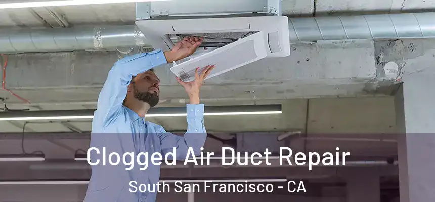 Clogged Air Duct Repair South San Francisco - CA