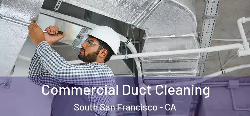 Commercial Duct Cleaning South San Francisco - CA