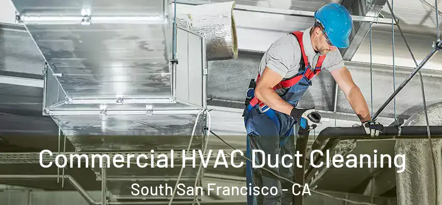 Commercial HVAC Duct Cleaning South San Francisco - CA