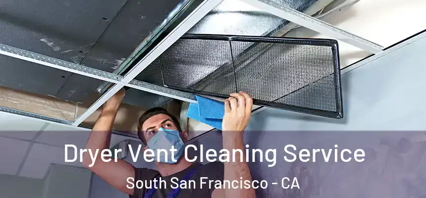 Dryer Vent Cleaning Service South San Francisco - CA