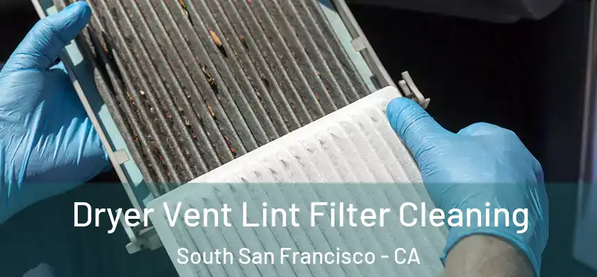 Dryer Vent Lint Filter Cleaning South San Francisco - CA