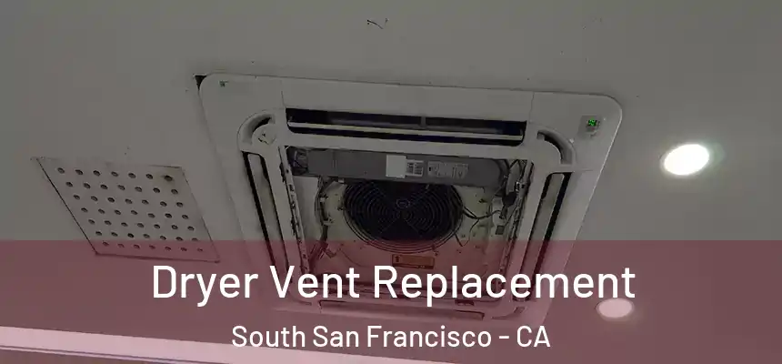  Dryer Vent Replacement South San Francisco - CA