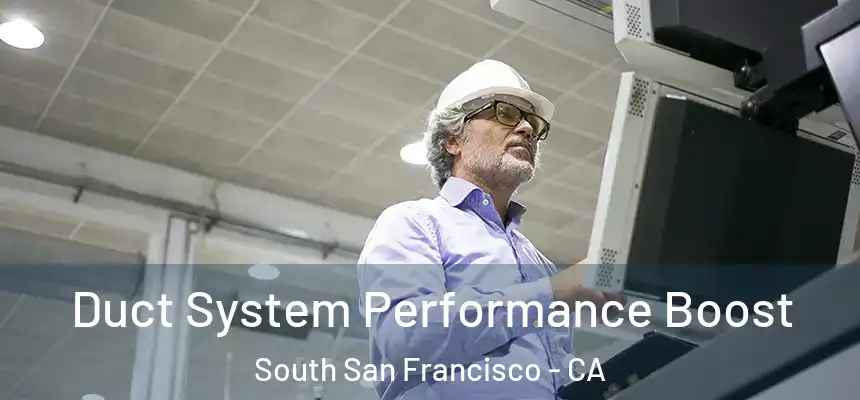 Duct System Performance Boost South San Francisco - CA