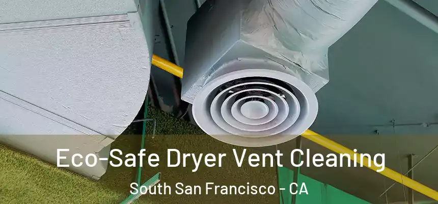 Eco-Safe Dryer Vent Cleaning South San Francisco - CA