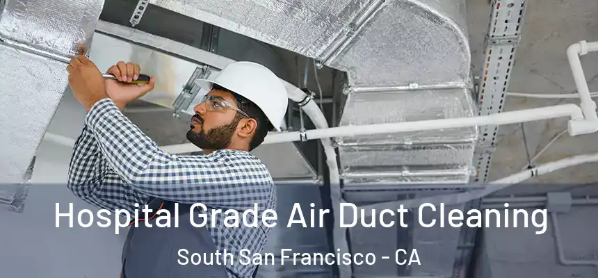 Hospital Grade Air Duct Cleaning South San Francisco - CA