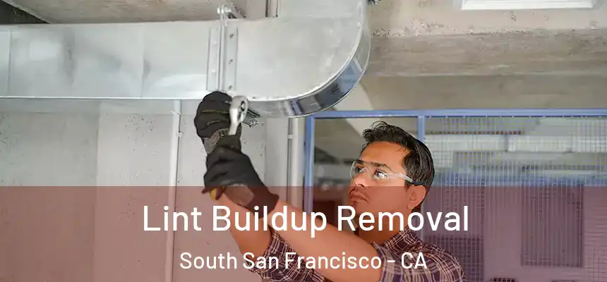 Lint Buildup Removal South San Francisco - CA