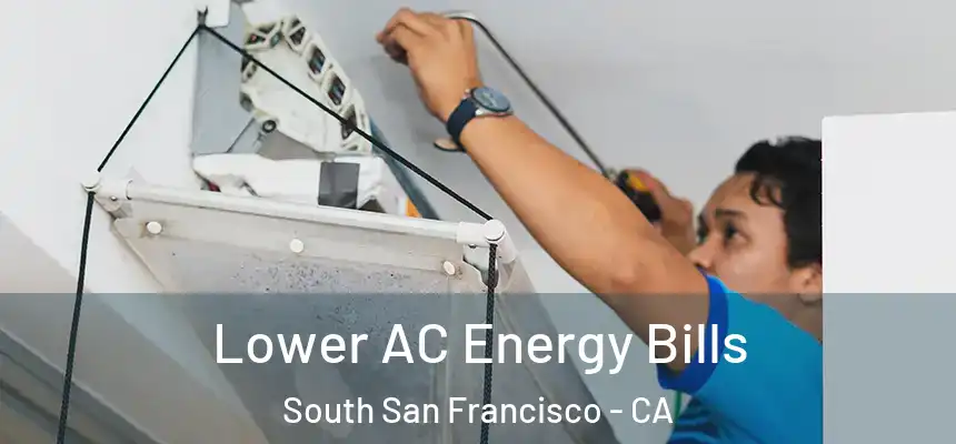 Lower AC Energy Bills South San Francisco - CA