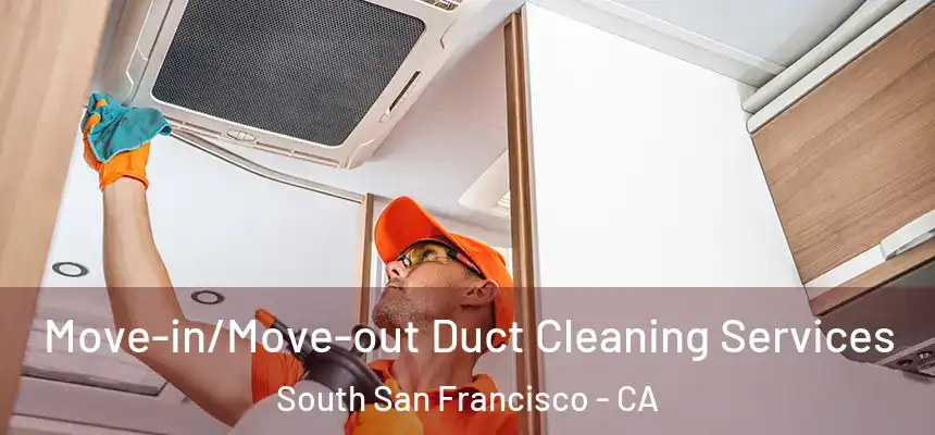 Move-in/Move-out Duct Cleaning Services South San Francisco - CA