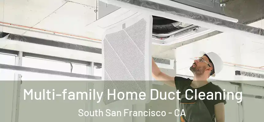 Multi-family Home Duct Cleaning South San Francisco - CA