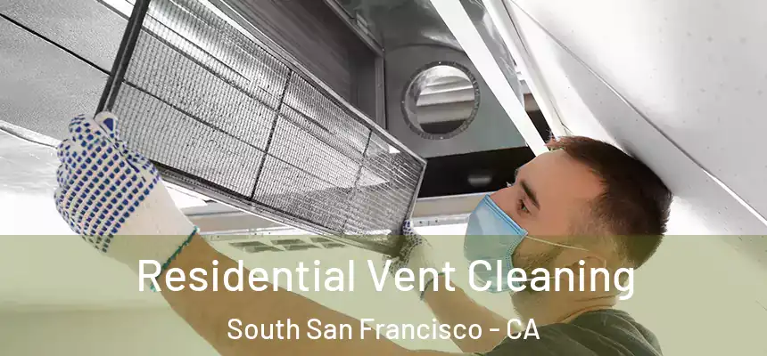Residential Vent Cleaning South San Francisco - CA