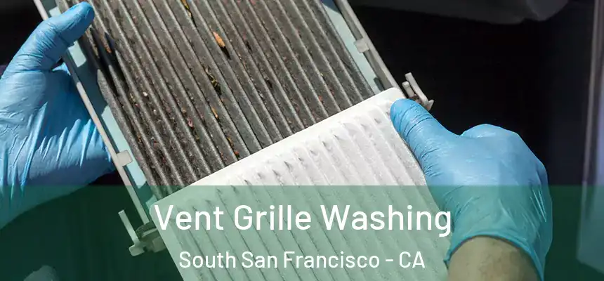 Vent Grille Washing South San Francisco - CA